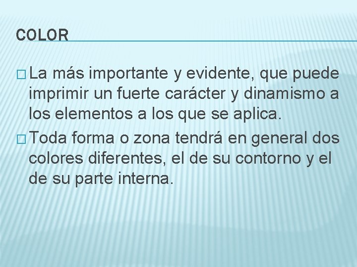 COLOR � La más importante y evidente, que puede imprimir un fuerte carácter y