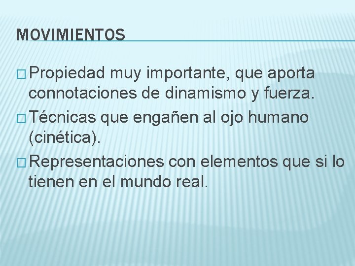 MOVIMIENTOS � Propiedad muy importante, que aporta connotaciones de dinamismo y fuerza. � Técnicas