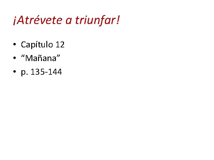 ¡Atrévete a triunfar! • Capítulo 12 • “Mañana” • p. 135 -144 