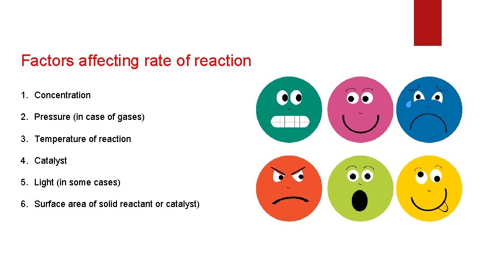 Factors affecting rate of reaction 1. Concentration 2. Pressure (in case of gases) 3. Factors affecting rate of reaction 1. Concentration 2. Pressure (in case of gases) 3.