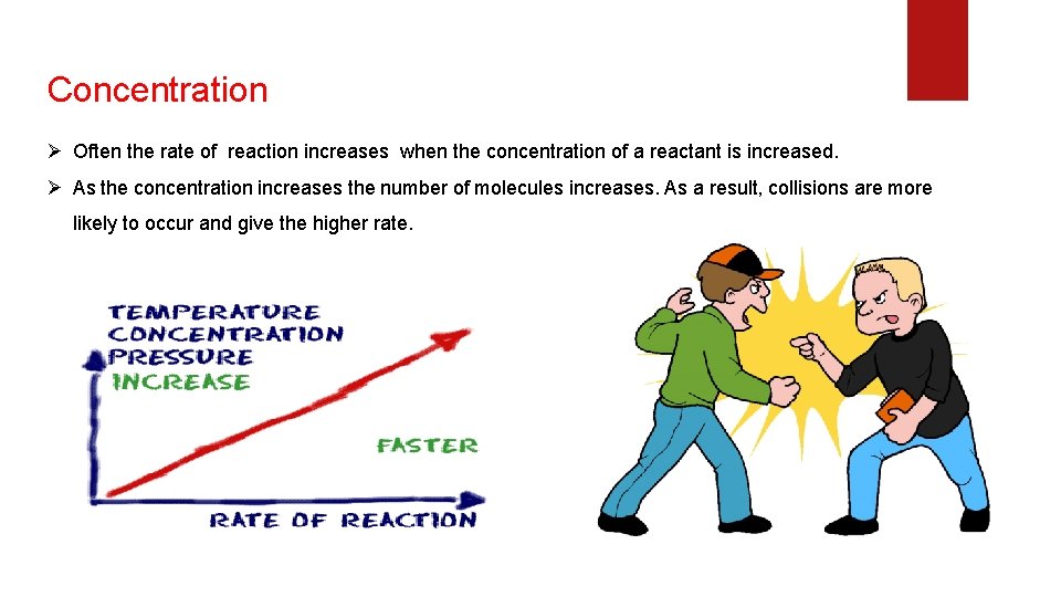Concentration Ø Often the rate of reaction increases when the concentration of a reactant Concentration Ø Often the rate of reaction increases when the concentration of a reactant