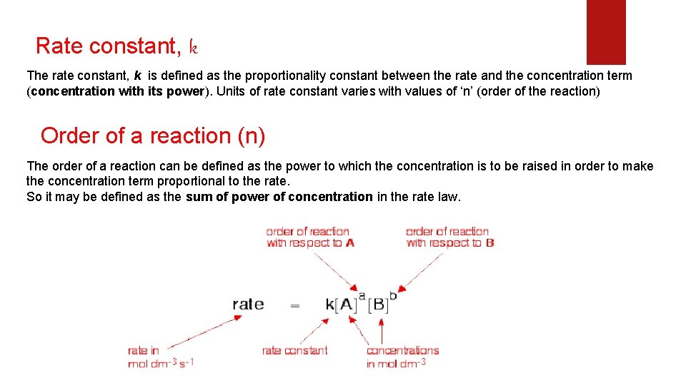 Rate constant, k The rate constant, k is defined as the proportionality constant between Rate constant, k The rate constant, k is defined as the proportionality constant between