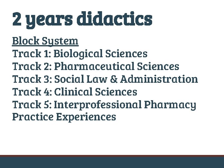 2 years didactics Block System Track 1: Biological Sciences Track 2: Pharmaceutical Sciences Track