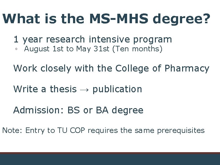 What is the MS-MHS degree? 1 year research intensive program ◦ August 1 st