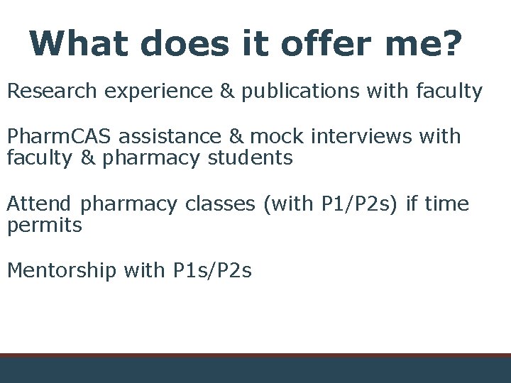 What does it offer me? Research experience & publications with faculty Pharm. CAS assistance