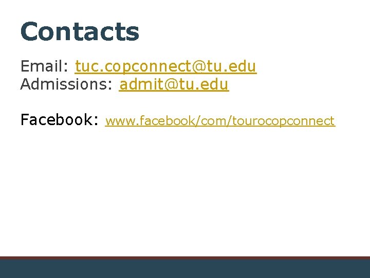 Contacts Email: tuc. copconnect@tu. edu Admissions: admit@tu. edu Facebook: www. facebook/com/tourocopconnect 