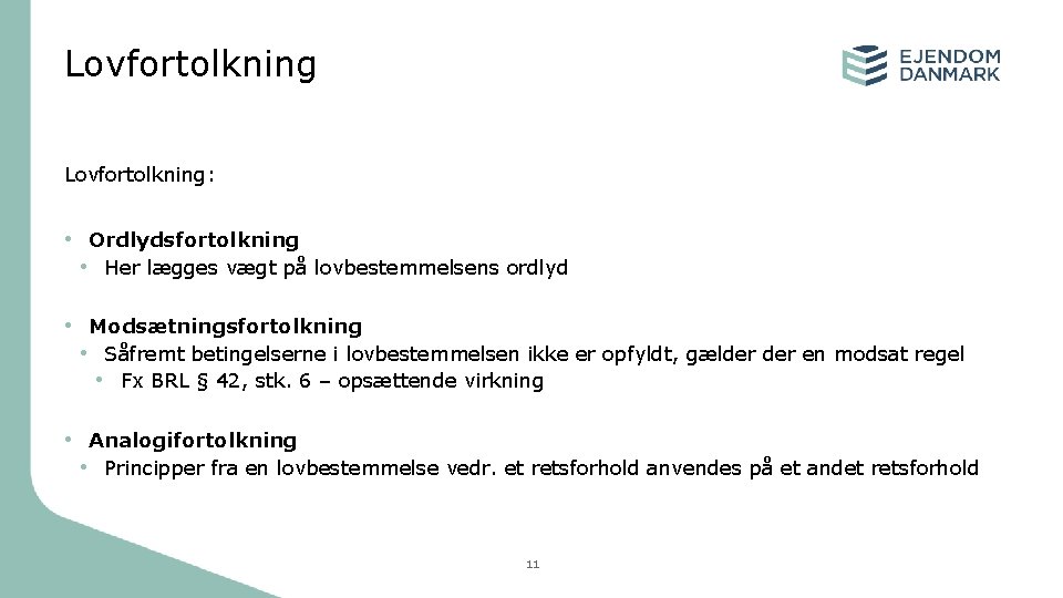 Lovfortolkning: • Ordlydsfortolkning • Her lægges vægt på lovbestemmelsens ordlyd • Modsætningsfortolkning • Såfremt