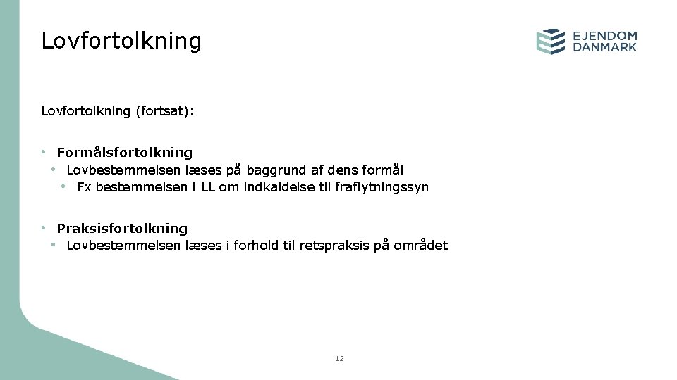 Lovfortolkning (fortsat): • Formålsfortolkning • Lovbestemmelsen læses på baggrund af dens formål • Fx