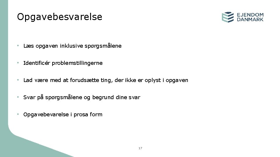 Opgavebesvarelse • Læs opgaven inklusive spørgsmålene • Identificér problemstillingerne • Lad være med at