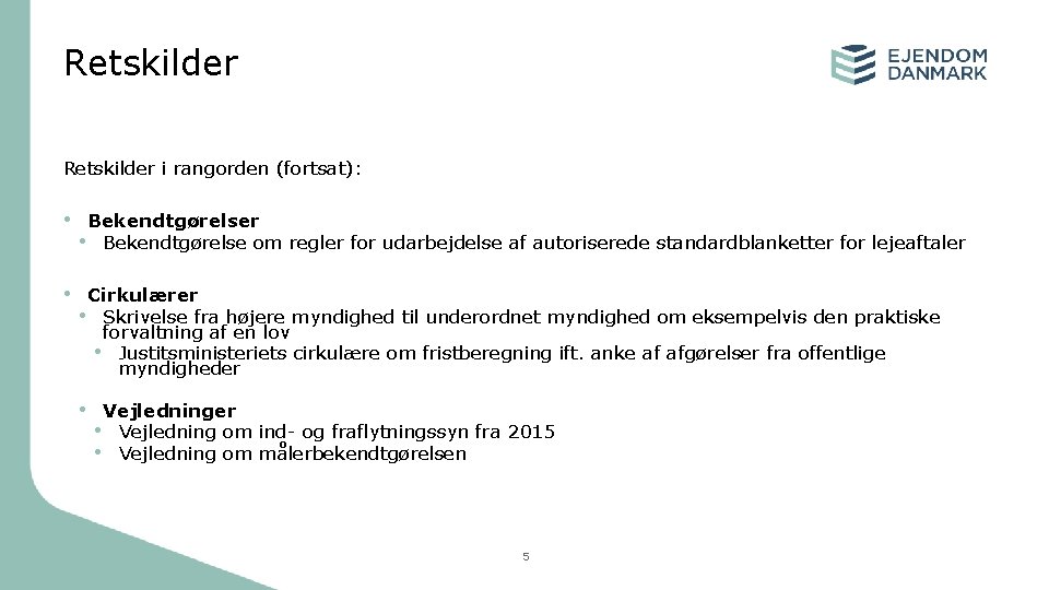 Retskilder i rangorden (fortsat): • Bekendtgørelser • Bekendtgørelse om regler for udarbejdelse af autoriserede