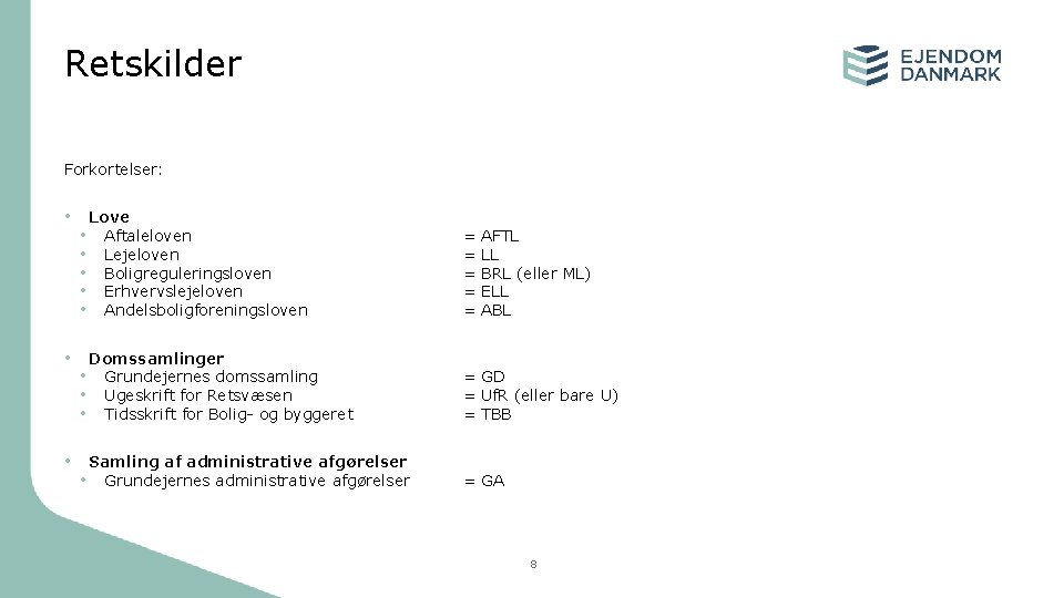Retskilder Forkortelser: • Love • Aftaleloven • Lejeloven • Boligreguleringsloven • Erhvervslejeloven • Andelsboligforeningsloven