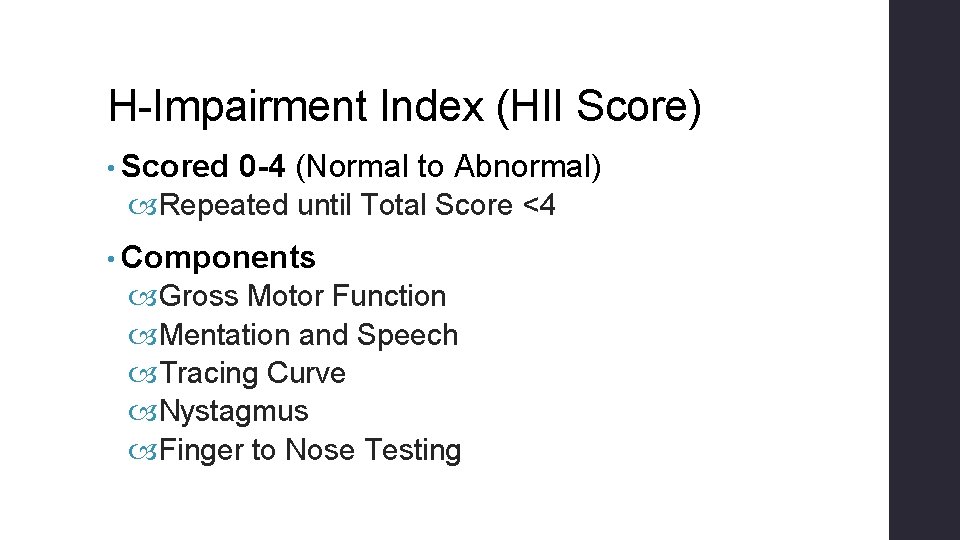 H-Impairment Index (HII Score) • Scored 0 -4 (Normal to Abnormal) Repeated until Total