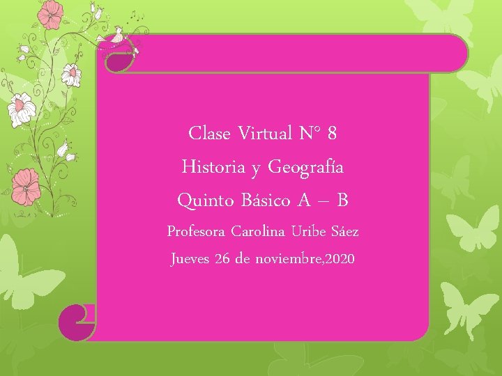 Clase Virtual N° 8 Historia y Geografía Quinto Básico A – B Profesora Carolina