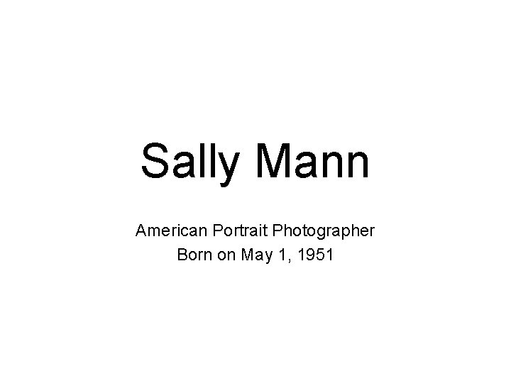 Sally Mann American Portrait Photographer Born on May 1, 1951 