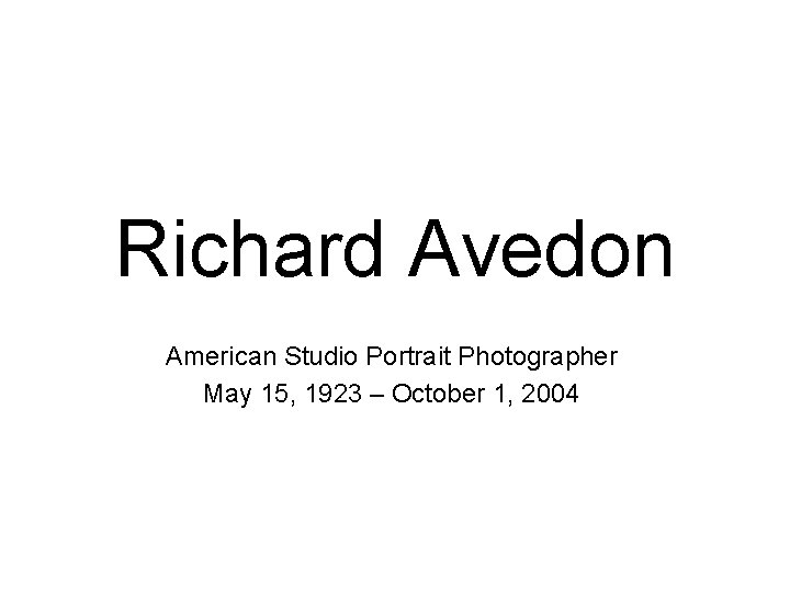 Richard Avedon American Studio Portrait Photographer May 15, 1923 – October 1, 2004 