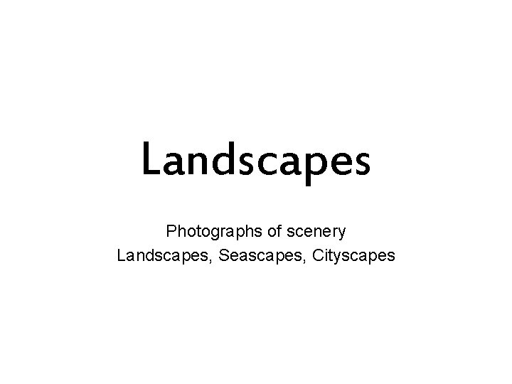 Landscapes Photographs of scenery Landscapes, Seascapes, Cityscapes 