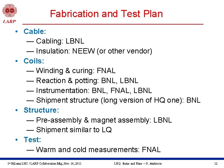 Fabrication and Test Plan • Cable: — Cabling: LBNL — Insulation: NEEW (or other