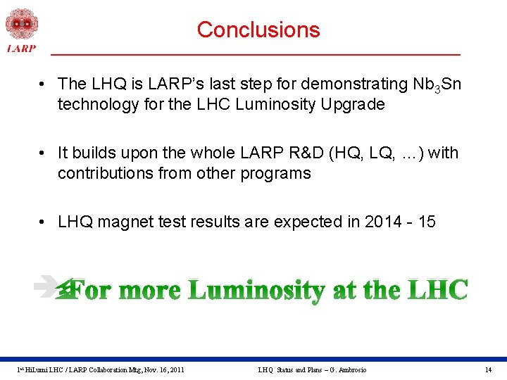 Conclusions • The LHQ is LARP’s last step for demonstrating Nb 3 Sn technology