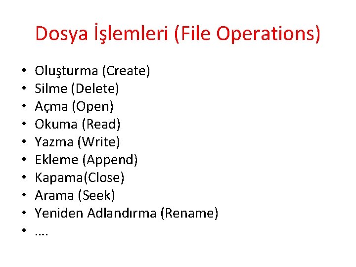 Dosya İşlemleri (File Operations) • • • Oluşturma (Create) Silme (Delete) Açma (Open) Okuma