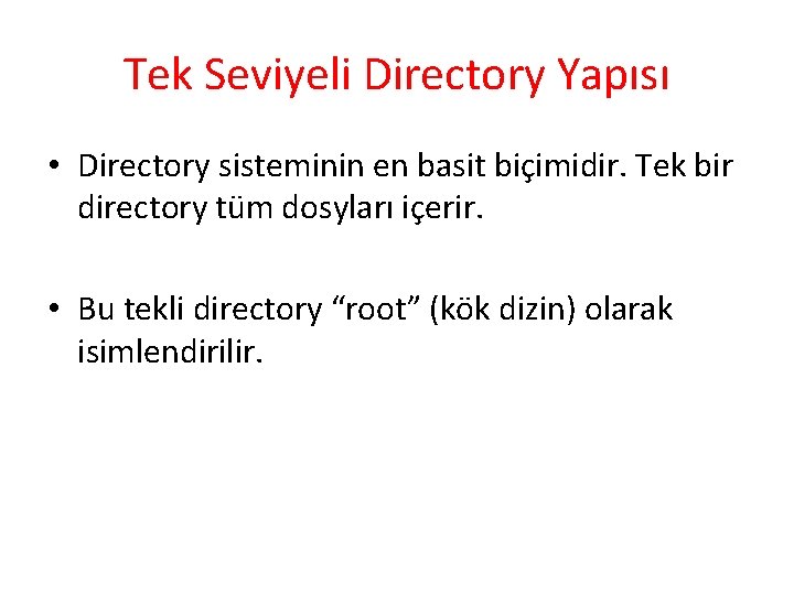 Tek Seviyeli Directory Yapısı • Directory sisteminin en basit biçimidir. Tek bir directory tüm