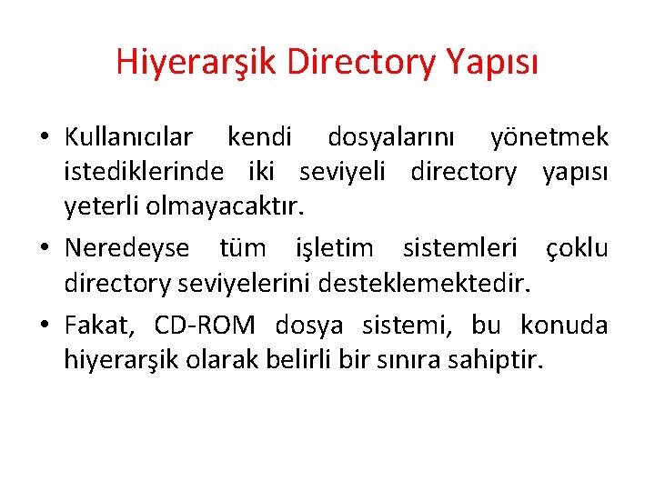 Hiyerarşik Directory Yapısı • Kullanıcılar kendi dosyalarını yönetmek istediklerinde iki seviyeli directory yapısı yeterli