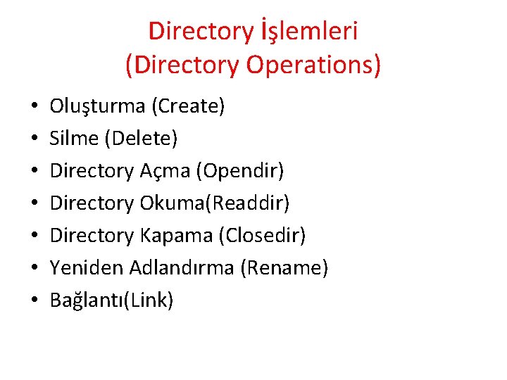 Directory İşlemleri (Directory Operations) • • Oluşturma (Create) Silme (Delete) Directory Açma (Opendir) Directory