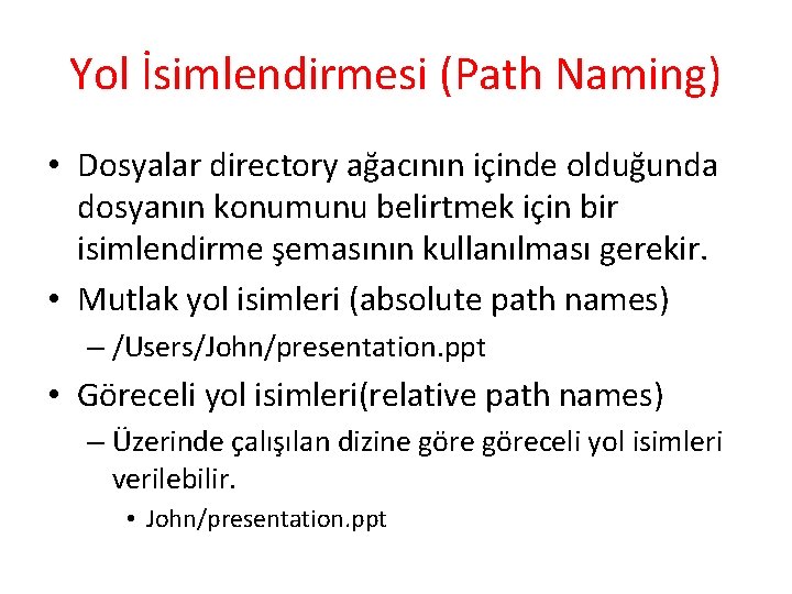 Yol İsimlendirmesi (Path Naming) • Dosyalar directory ağacının içinde olduğunda dosyanın konumunu belirtmek için