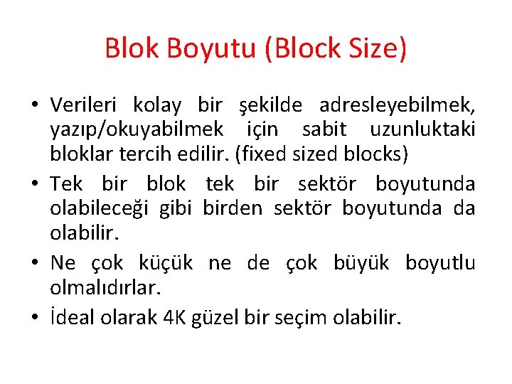 Blok Boyutu (Block Size) • Verileri kolay bir şekilde adresleyebilmek, yazıp/okuyabilmek için sabit uzunluktaki