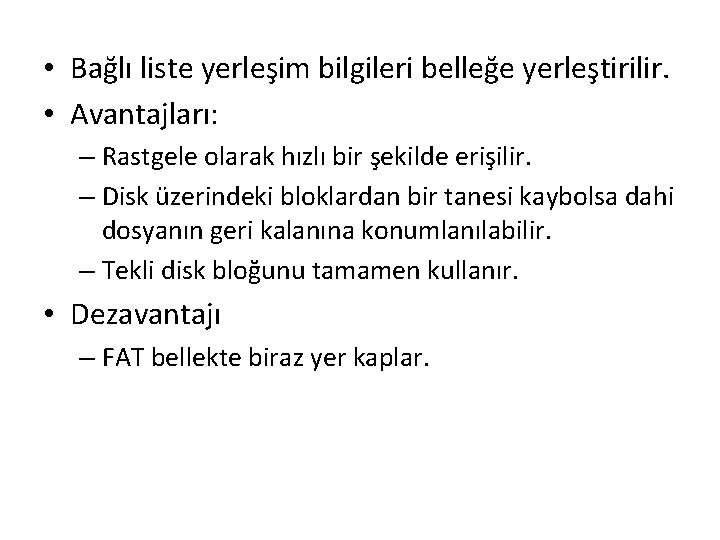  • Bağlı liste yerleşim bilgileri belleğe yerleştirilir. • Avantajları: – Rastgele olarak hızlı