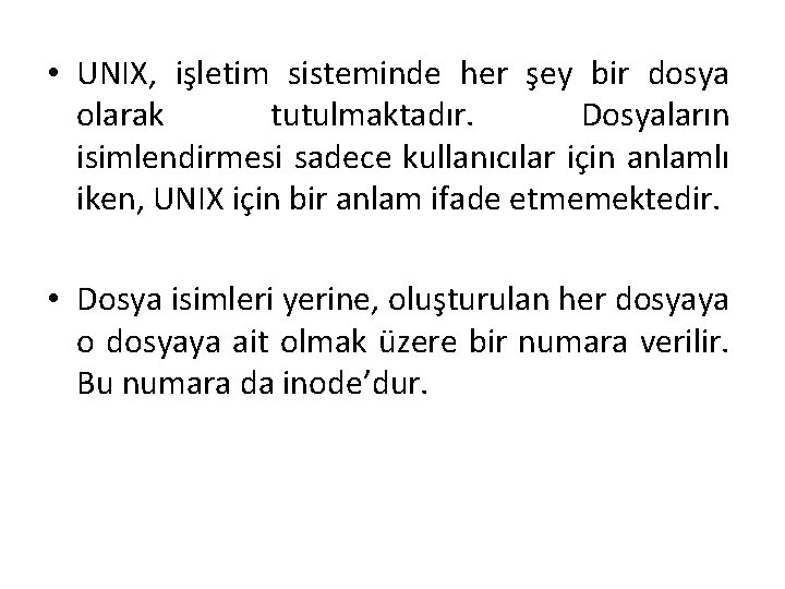  • UNIX, işletim sisteminde her şey bir dosya olarak tutulmaktadır. Dosyaların isimlendirmesi sadece