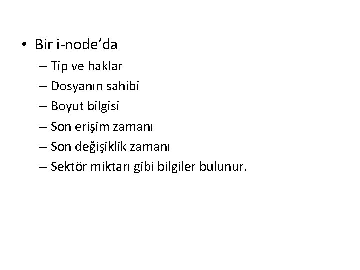  • Bir i-node’da – Tip ve haklar – Dosyanın sahibi – Boyut bilgisi