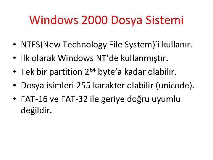 Windows 2000 Dosya Sistemi • • • NTFS(New Technology File System)’i kullanır. İlk olarak