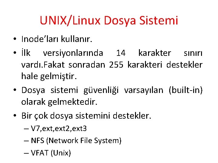 UNIX/Linux Dosya Sistemi • Inode’ları kullanır. • İlk versiyonlarında 14 karakter sınırı vardı. Fakat