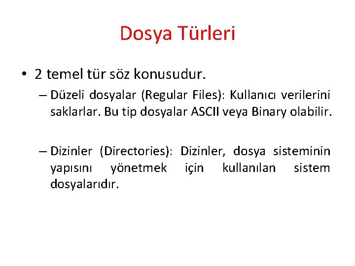 Dosya Türleri • 2 temel tür söz konusudur. – Düzeli dosyalar (Regular Files): Kullanıcı