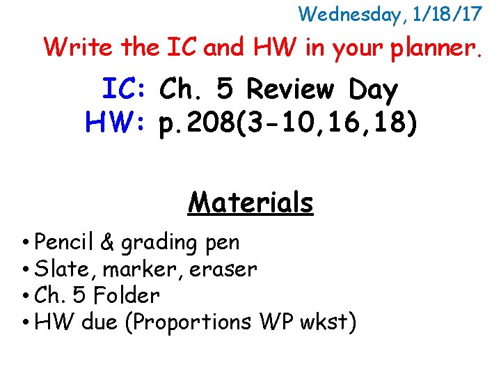Wednesday, 1/18/17 Write the IC and HW in your planner. IC: Ch. 5 Review