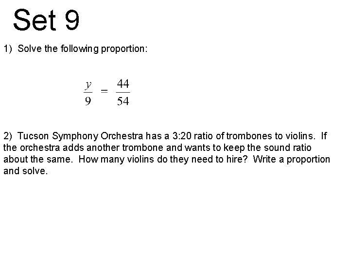 Set 9 1) Solve the following proportion: 2) Tucson Symphony Orchestra has a 3: