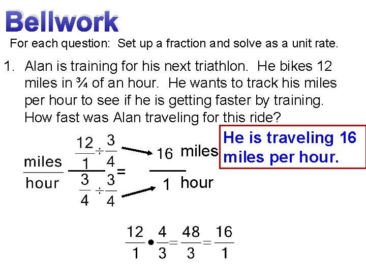 Bellwork For each question: Set up a fraction and solve as a unit rate.