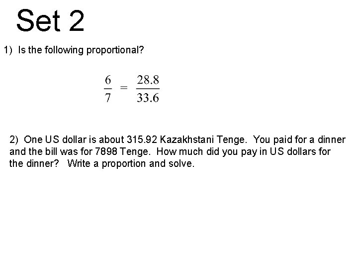 Set 2 1) Is the following proportional? 2) One US dollar is about 315.