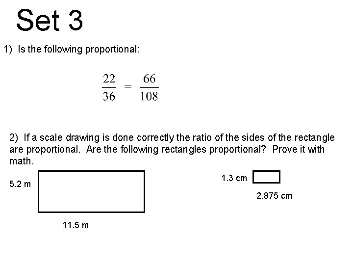 Set 3 1) Is the following proportional: 2) If a scale drawing is done