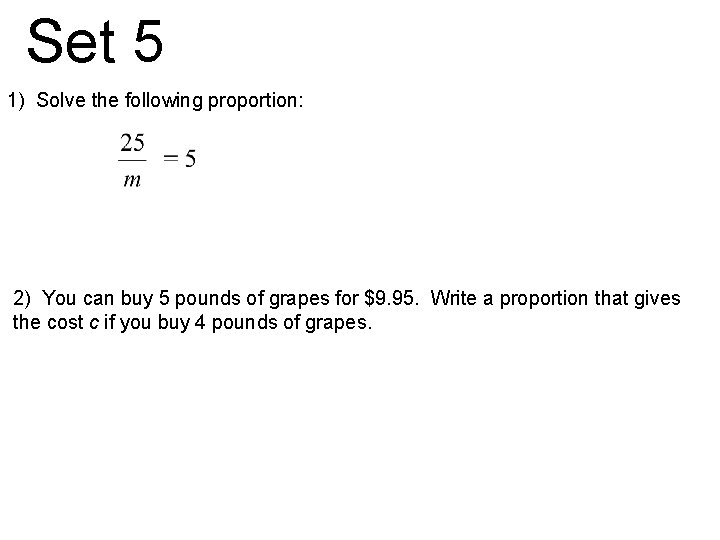 Set 5 1) Solve the following proportion: 2) You can buy 5 pounds of