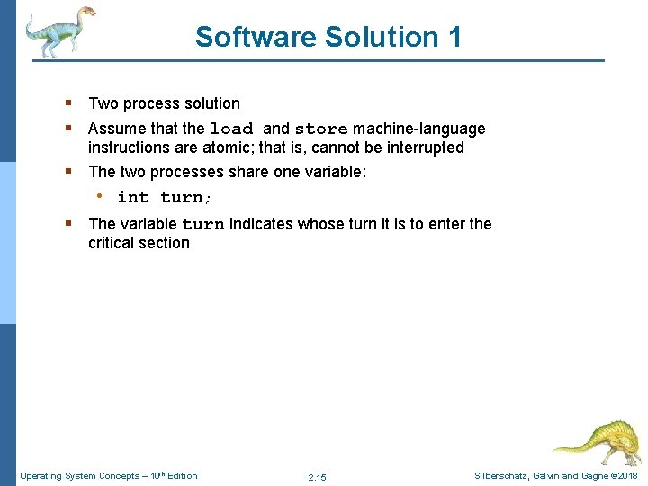 Software Solution 1 § Two process solution § Assume that the load and store