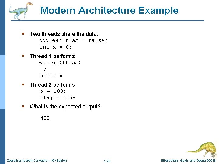 Modern Architecture Example § Two threads share the data: boolean flag = false; int