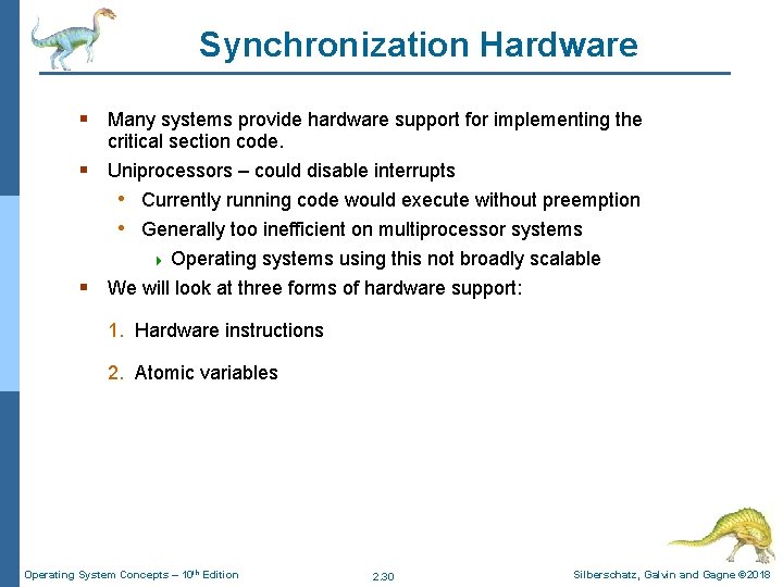 Synchronization Hardware § Many systems provide hardware support for implementing the critical section code.