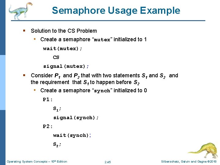 Semaphore Usage Example § Solution to the CS Problem • Create a semaphore “mutex”
