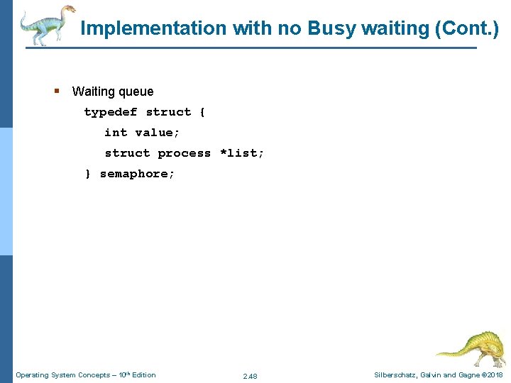 Implementation with no Busy waiting (Cont. ) § Waiting queue typedef struct { int