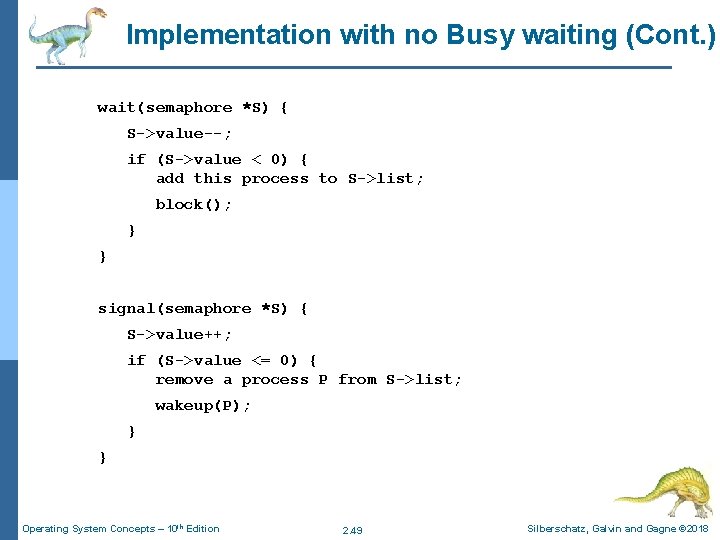 Implementation with no Busy waiting (Cont. ) wait(semaphore *S) { S->value--; if (S->value <