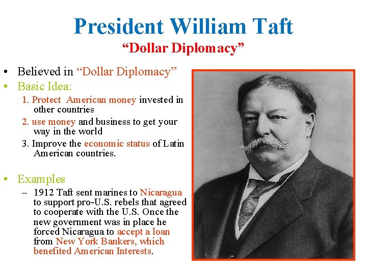 President William Taft “Dollar Diplomacy” • Believed in “Dollar Diplomacy” • Basic Idea: 1.