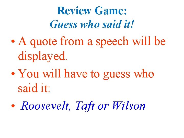 Review Game: Guess who said it! • A quote from a speech will be Review Game: Guess who said it! • A quote from a speech will be