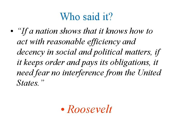 Who said it? • “If a nation shows that it knows how to act