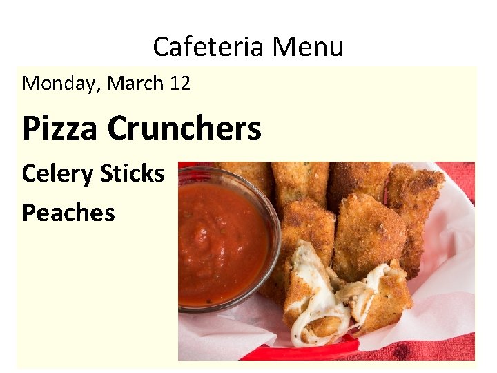 Cafeteria Menu Monday, March 12 Pizza Crunchers Celery Sticks Peaches 
